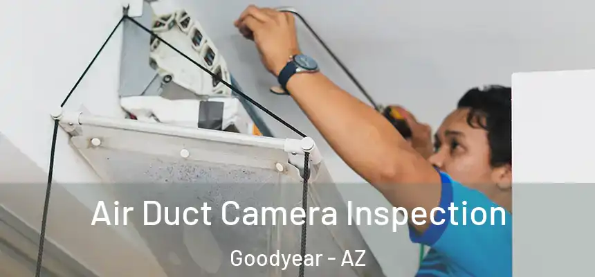 Air Duct Camera Inspection Goodyear - AZ