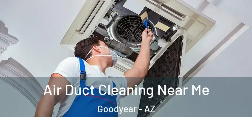 Air Duct Cleaning Near Me Goodyear - AZ