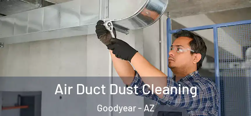 Air Duct Dust Cleaning Goodyear - AZ
