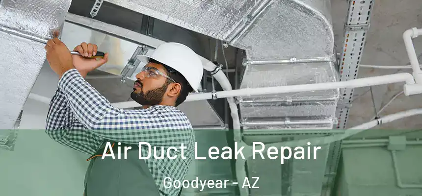 Air Duct Leak Repair Goodyear - AZ