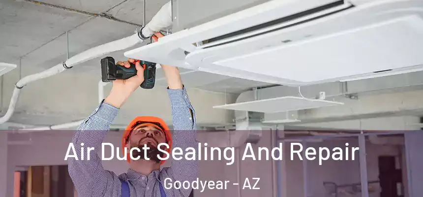 Air Duct Sealing And Repair Goodyear - AZ