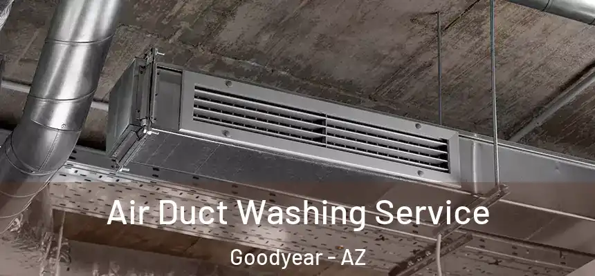 Air Duct Washing Service Goodyear - AZ