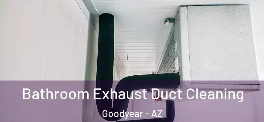 Bathroom Exhaust Duct Cleaning Goodyear - AZ
