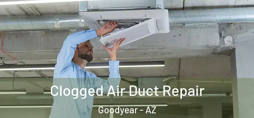Clogged Air Duct Repair Goodyear - AZ