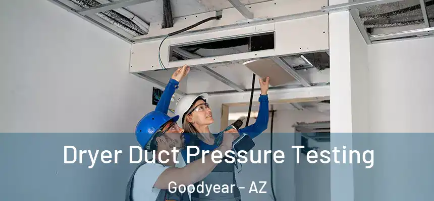 Dryer Duct Pressure Testing Goodyear - AZ