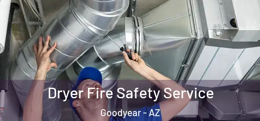 Dryer Fire Safety Service Goodyear - AZ