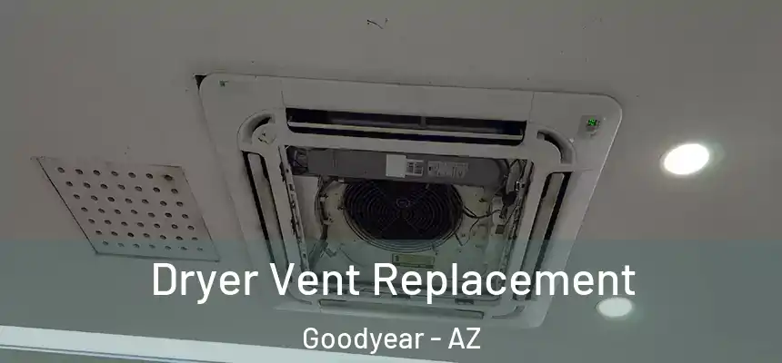 Dryer Vent Replacement Goodyear - AZ