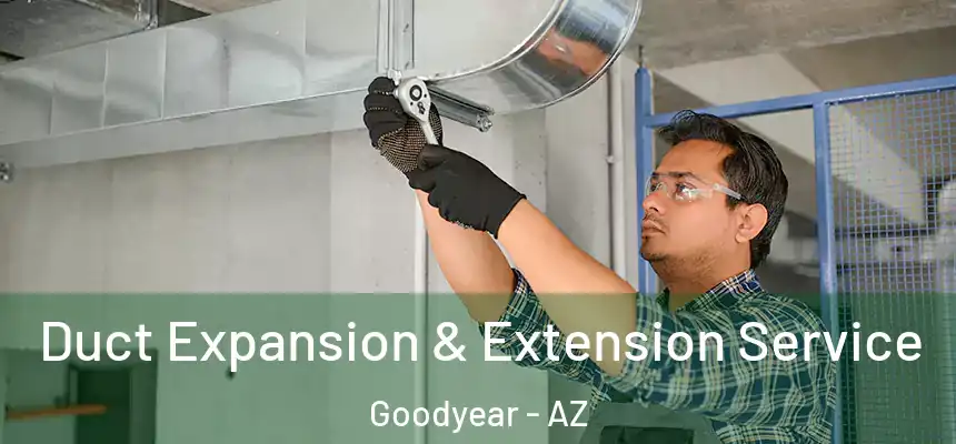 Duct Expansion & Extension Service Goodyear - AZ