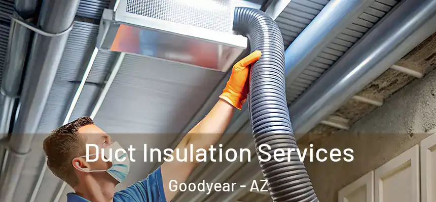 Duct Insulation Services Goodyear - AZ