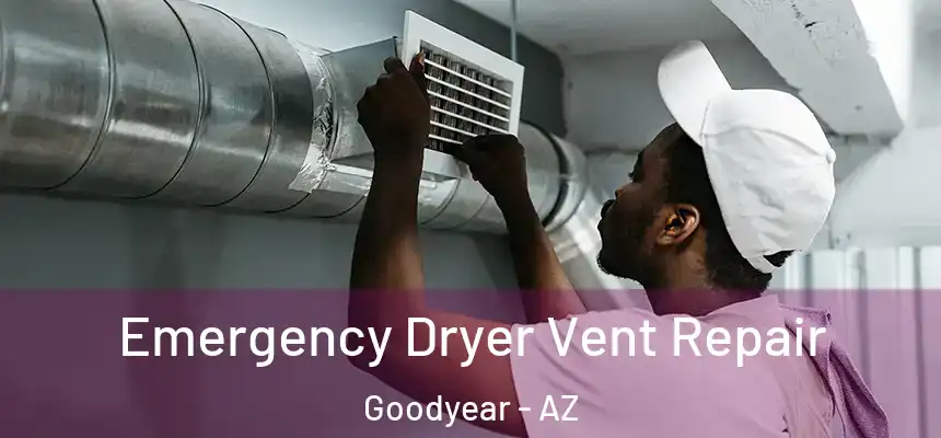 Emergency Dryer Vent Repair Goodyear - AZ