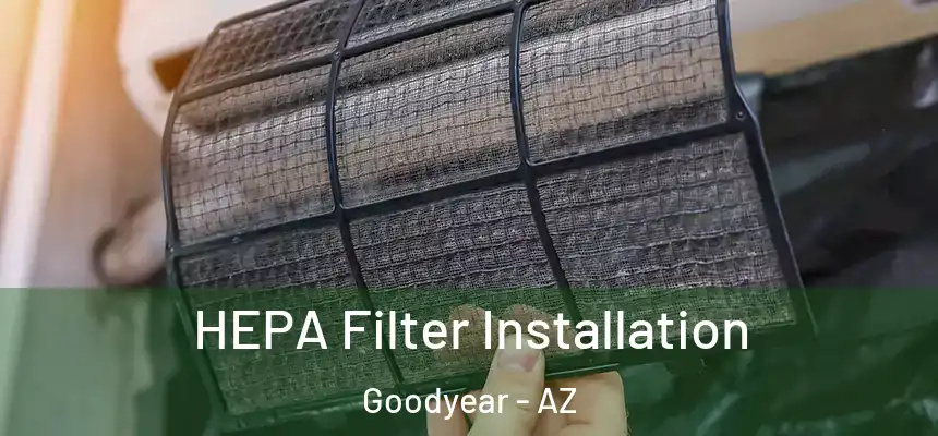 HEPA Filter Installation Goodyear - AZ