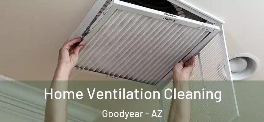 Home Ventilation Cleaning Goodyear - AZ