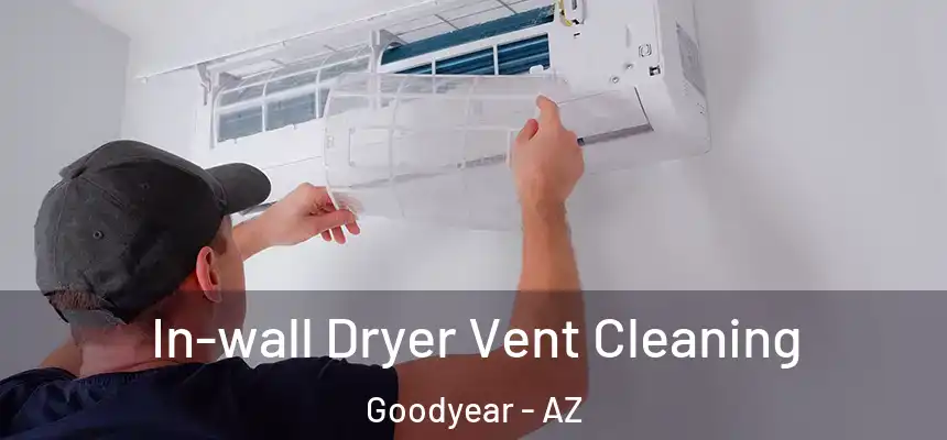 In-wall Dryer Vent Cleaning Goodyear - AZ