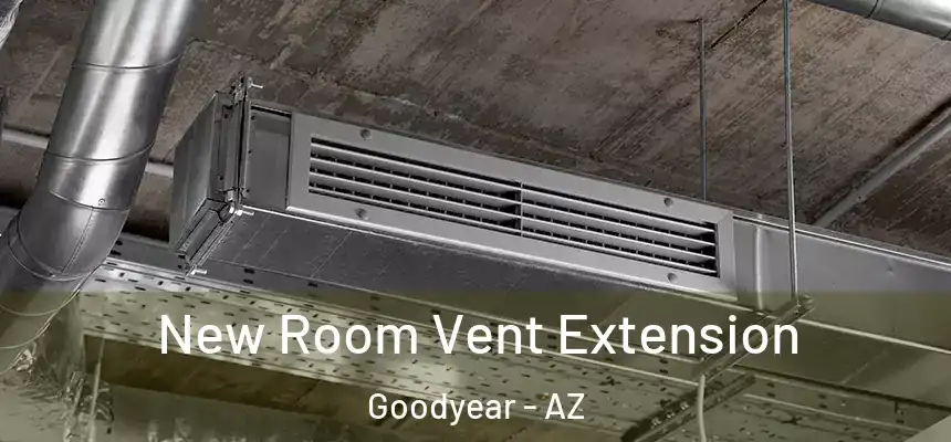 New Room Vent Extension Goodyear - AZ