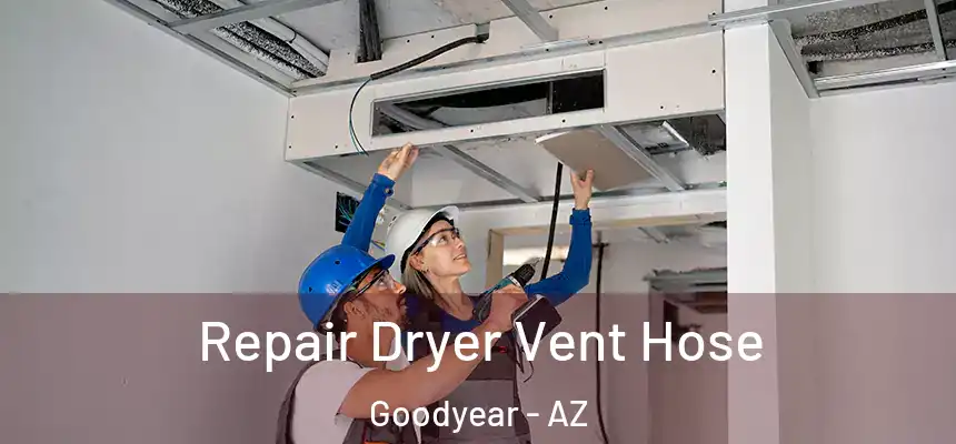 Repair Dryer Vent Hose Goodyear - AZ