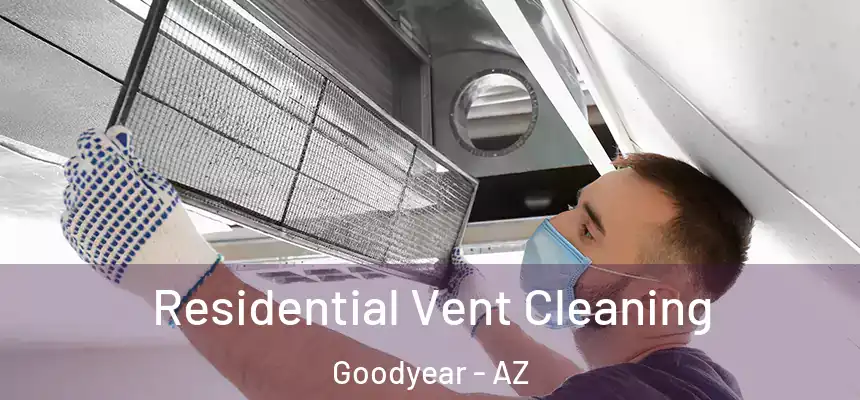 Residential Vent Cleaning Goodyear - AZ