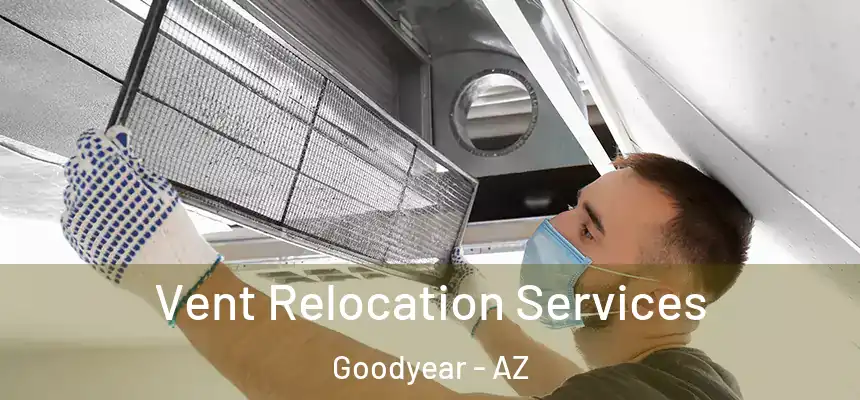 Vent Relocation Services Goodyear - AZ