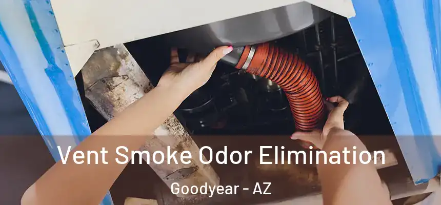 Vent Smoke Odor Elimination Goodyear - AZ