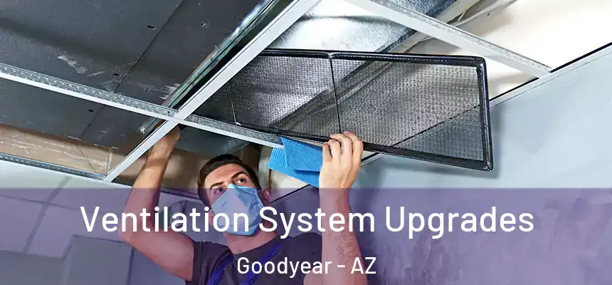 Ventilation System Upgrades Goodyear - AZ