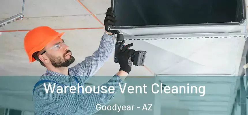 Warehouse Vent Cleaning Goodyear - AZ